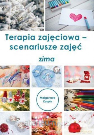 Terapia zajęciowa - scenariusze zajęć zima - Małgorzata Kospin [KSIĄŻKA]