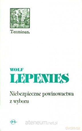 Terminus (Tom 10) Niebezpieczne powinowactwa z wyboru - Wolf Lepenies [KSIĄŻKA]