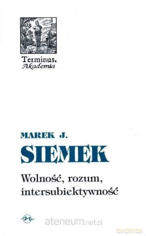 Terminus (Tom 2) 7 Wolność, rozum, intersubiektywność - Marek J. Siemek [KSIĄŻKA]