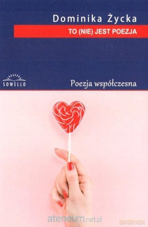 To (nie) jest poezja - Dominika Życka [KSIĄŻKA]