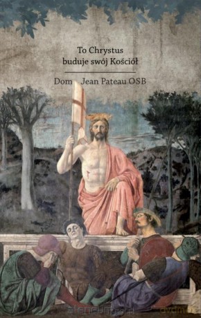 To Chrystus buduje swój Kościół - Dom Jean Pateau OSB [KSIĄŻKA]