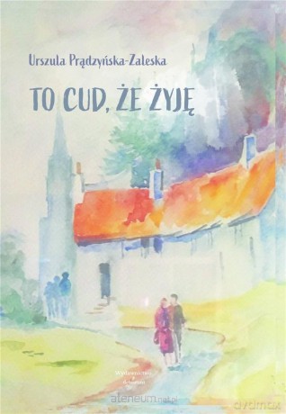 To cud, że żyję - Urszula Prądzyńska-Zaleska [KSIĄŻKA]