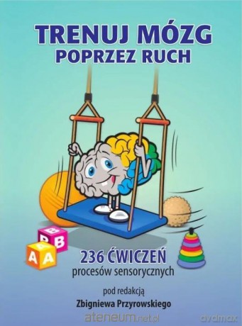 Trenuj mózg poprzez ruch - Zbigniew Przyrowski [KSIĄŻKA]