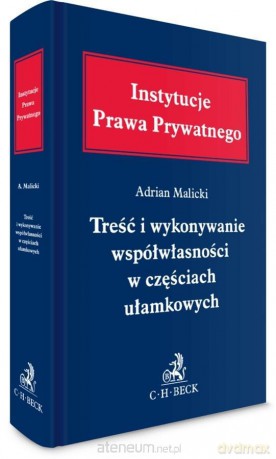 Treść i wykonywanie współwłasności w częściach.. - Adrian Malicki [KSIĄŻKA]
