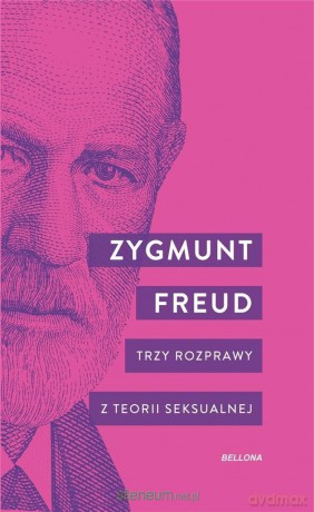 Trzy rozprawy z teorii seksualnej - Zygmunt Freud [KSIĄŻKA]