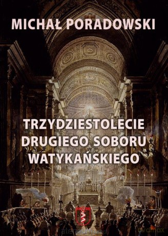 Trzydziestolecie Drugiego Soboru Watykańskiego - Michał Poradowski [KSIĄŻKA]