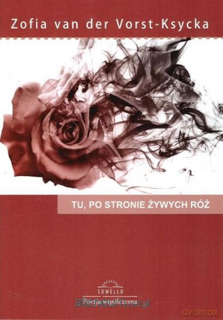 Tu, po stronie żywych róż - Zofia van der Vorst-Ksycka [KSIĄŻKA]