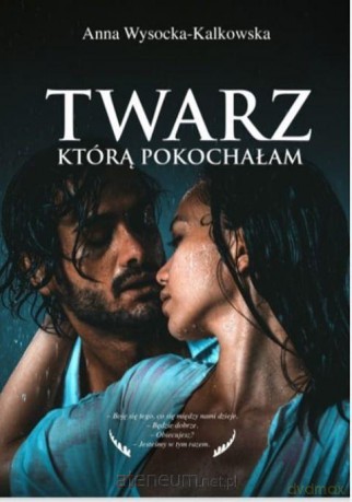 Twarz, którą pokochałam - Anna Wysocka- Kalkowska [KSIĄŻKA]