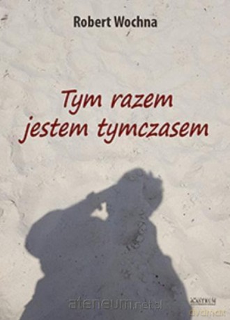 Tym razem jestem tymczasem - Robert Wochna [KSIĄŻKA]