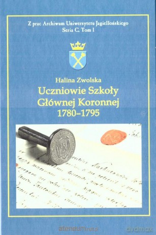 Uczniowie Szkoły Głównej Koronnej 1780 -1795 - Halina Zwolska [KSIĄŻKA]