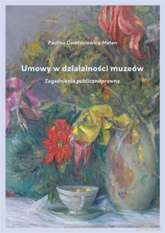 Umowy w działalności muzeów - Paulina Gwoździewicz-Matan [KSIĄŻKA]