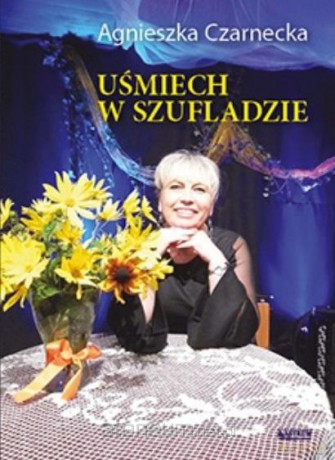 Uśmiech w szufladzie - Agnieszka Czarnecka [KSIĄŻKA]