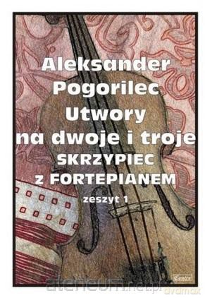 Utwory na dwoje i troje skrzypiec z.1 - Aleksander Pogorilec [KSIĄŻKA]