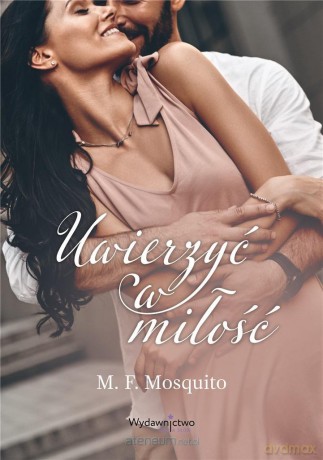 Uwierzyć w miłość - M. F. Mosquito [KSIĄŻKA]