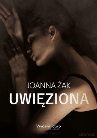 Uwięziona - Joanna Żak [KSIĄŻKA]