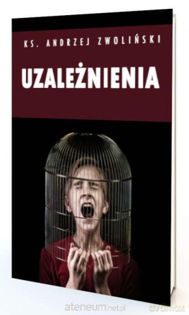Uzależnienia. Więcej wolności - Andrzej Zwoliński [KSIĄŻKA]