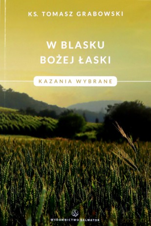 W blasku Bożej łaski. Kazania wybrane - Tomasz Grabowski [KSIĄŻKA]
