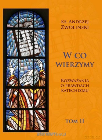 W co wierzymy. Rozważania o prawdach (Tom 2) - Andrzej Zwoliński [KSIĄŻKA]