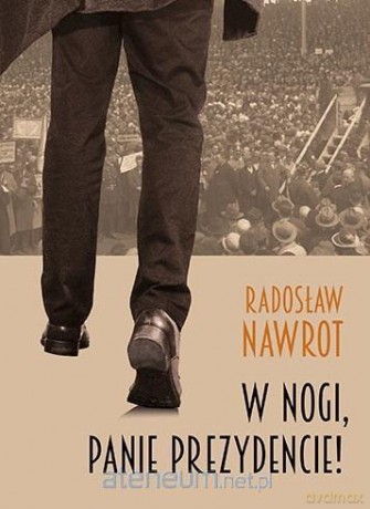 W nogi, panie prezydencie! - Radosław Nawrot [KSIĄŻKA]