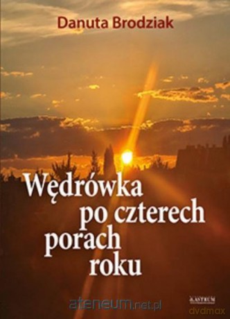 Wędrówka po czterech porach roku - Danuta Brodziak [KSIĄŻKA]