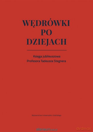 Wędrówki po dziejach. Księga jubileuszowa [KSIĄŻKA]