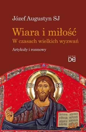 Wiara i miłość. W czasach wielkich wyzwań - Józef Augustyn SJ [KSIĄŻKA]