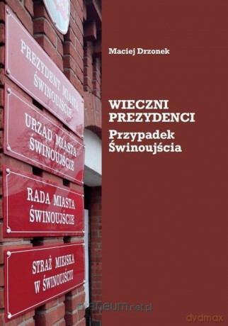 Wieczni prezydenci. Przypadek Świnoujścia - Maciej Drzonek [KSIĄŻKA]