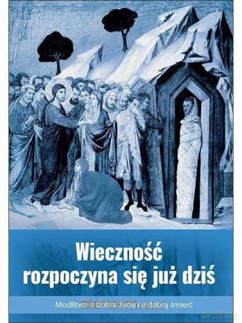 Wieczność rozpoczyna się już dziś - Bogdan Kulik MSF [KSIĄŻKA]