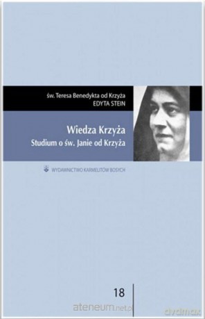 Wiedza krzyża. Studium o św. Janie od Krzyża - Edyta Stein [KSIĄŻKA]