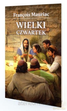 Wielki Czwartek - Francois Mauriac [KSIĄŻKA]