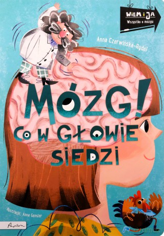 Wiem i ja. Mózg! Co w głowie siedzi - Anna Czerwińska-Rydel [KSIĄŻKA]
