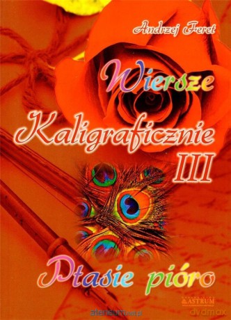 Wiersze kaligraficznie III. Ptasie pióro - Andrzej Feret [KSIĄŻKA]