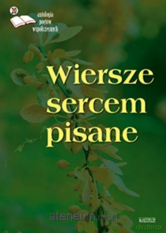 Wiersze sercem pisane 20. Antologia poetów [KSIĄŻKA]