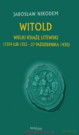 Witold Wielki Książę Litewski - Jarosław Nikodem [KSIĄŻKA]
