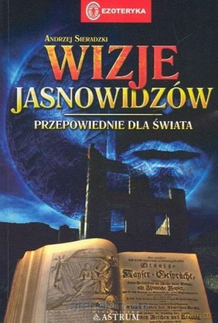 Wizje jasnowidzów. Przepowiednie dla świata - Andrzej Sieradzki [KSIĄŻKA]