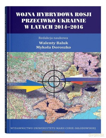 Wojna hybrydowa Rosji przeciwko Ukrainie - Walenty Baluk, Mykoła Doroszko [KSIĄŻKA]