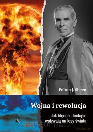 Wojna i rewolucja. Jak błędne ideologie wpływają - Fulton J. Sheen [KSIĄŻKA]