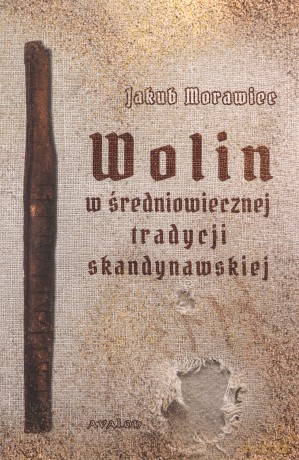 Wolin w średniowiecznej tradycji skandynawskiej - Jakub Morawiec [KSIĄŻKA]