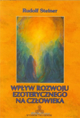 Wpływ rozwoju ezoterycznego na człowieka - Rudolf Steiner [KSIĄŻKA]