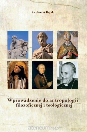 Wprowadzenie do antropologii filozoficznej - Janusz Bujak [KSIĄŻKA]