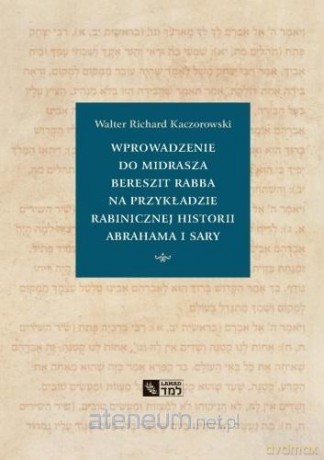 Wprowadzenie do Midrasza Bereszit Rabba - Walter Richard Kaczorowski [KSIĄŻKA]