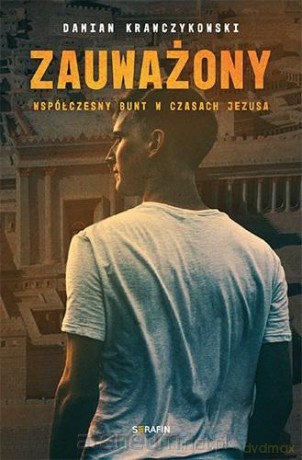 Współczesny bunt w czasach Jezusa.Zauważony - Damian Krawczykowski [KSIĄŻKA]