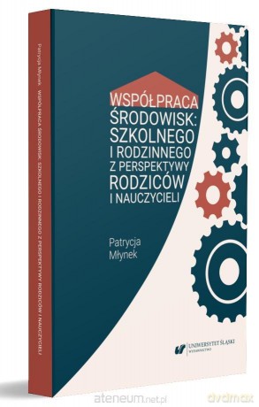 Współpraca środowisk: szkolnego i rodzinnego - Patrycja Młynek [KSIĄŻKA]