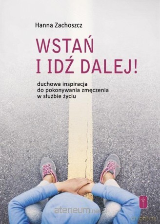 Wstań i idź dalej! - Hanna Zachoszcz [KSIĄŻKA]