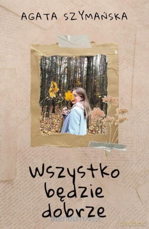 Wszystko będzie dobrze - Agata Szymańska [KSIĄŻKA]