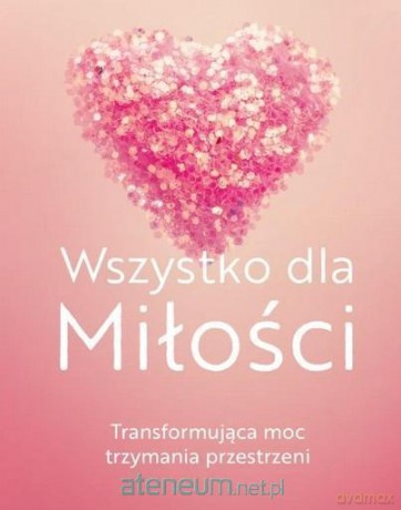Wszystko dla Miłości - Matt Kahn [KSIĄŻKA]