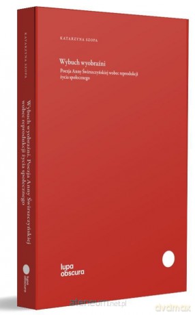 Wybuch wyobraźni. Poezja Anny Świrszczyńskiej - Katarzyna Szopa [KSIĄŻKA]