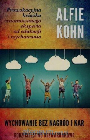 Wychowanie bez nagród i kar - Alfie Kohn [KSIĄŻKA]