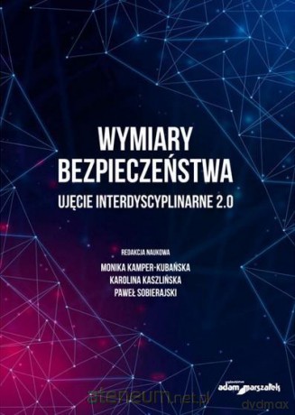 Wymiary bezpieczeństwa. Ujęcie interdyscyplinarne - Monika Kamper-Kubańska, Karolina Kaszlińska, Paweł Sobierajski [KSIĄŻKA]