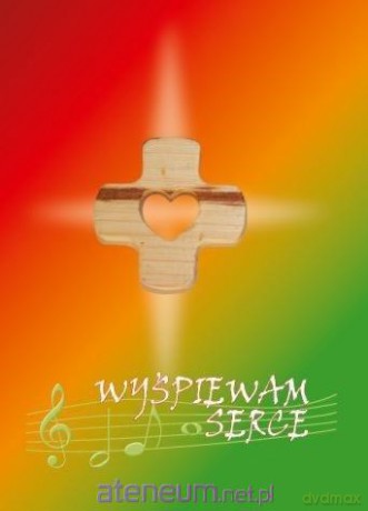 Wyśpiewam serce. Ku cywilizacji miłości [KSIĄŻKA]